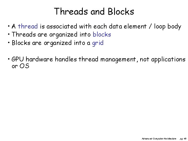 Threads and Blocks • A thread is associated with each data element / loop