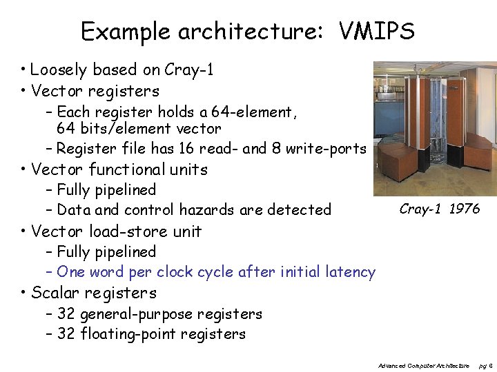 Example architecture: VMIPS • Loosely based on Cray-1 • Vector registers – Each register