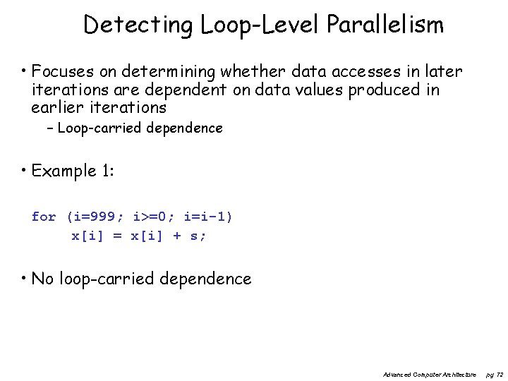 Detecting Loop-Level Parallelism • Focuses on determining whether data accesses in later iterations are