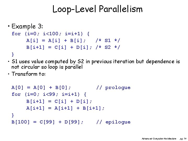 Loop-Level Parallelism • Example 3: for (i=0; i<100; i=i+1) { A[i] = A[i] +