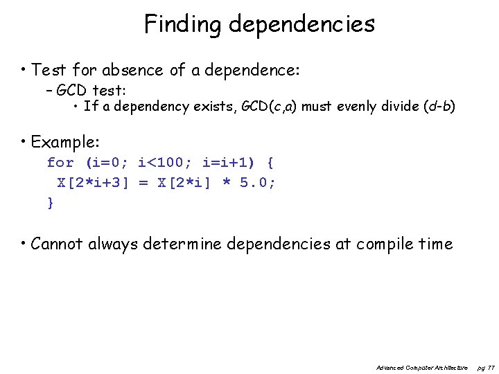 Finding dependencies • Test for absence of a dependence: – GCD test: • If