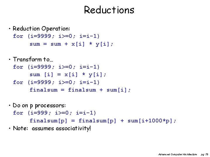 Reductions • Reduction Operation: for (i=9999; i>=0; i=i-1) sum = sum + x[i] *