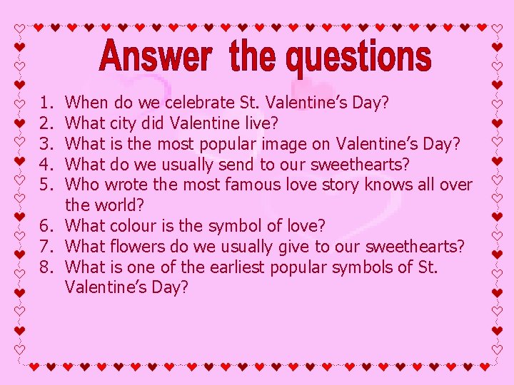1. 2. 3. 4. 5. When do we celebrate St. Valentine’s Day? What city