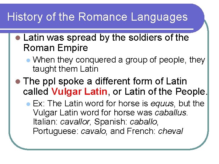 History of the Romance Languages l Latin was spread by the soldiers of the