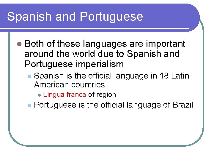 Spanish and Portuguese l Both of these languages are important around the world due