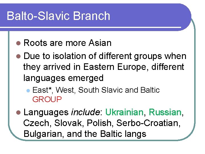 Balto-Slavic Branch l Roots are more Asian l Due to isolation of different groups