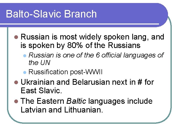 Balto-Slavic Branch l Russian is most widely spoken lang, and is spoken by 80%