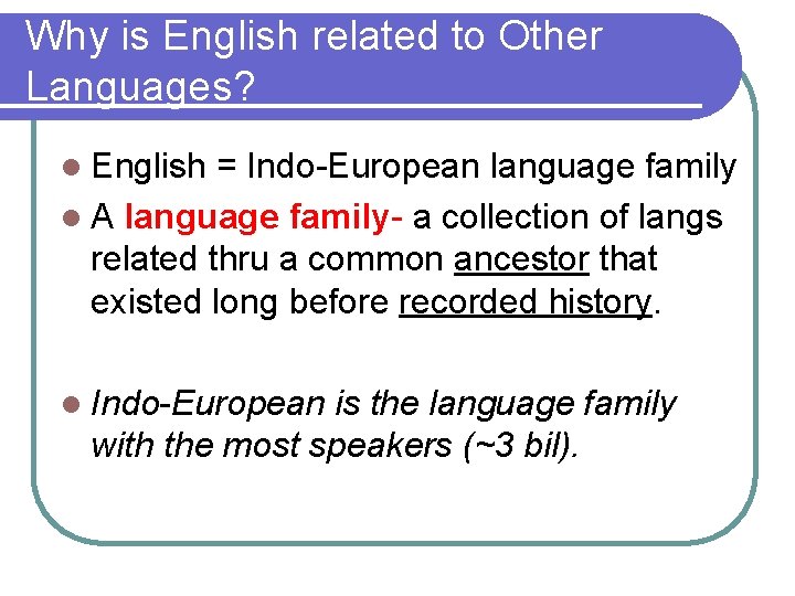 Why is English related to Other Languages? l English = Indo-European language family l