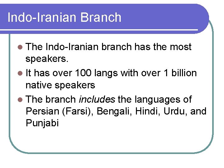 Indo-Iranian Branch l The Indo-Iranian branch has the most speakers. l It has over