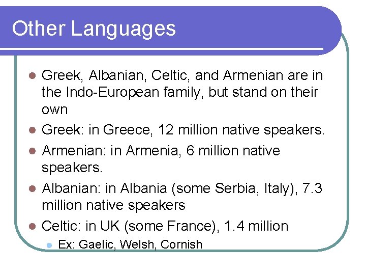 Other Languages l l l Greek, Albanian, Celtic, and Armenian are in the Indo-European