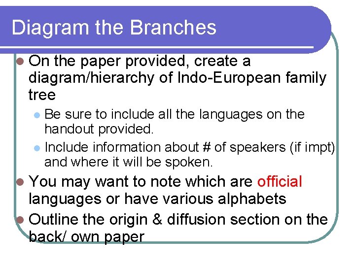 Diagram the Branches l On the paper provided, create a diagram/hierarchy of Indo-European family