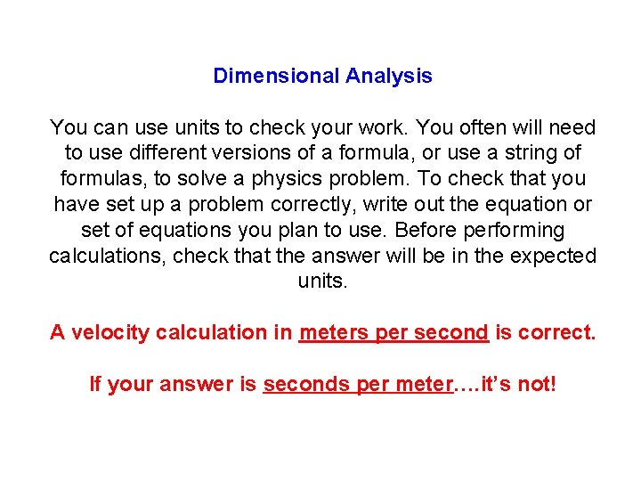 Dimensional Analysis You can use units to check your work. You often will need