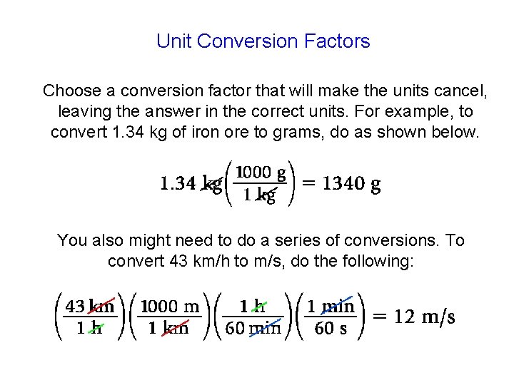 Unit Conversion Factors Choose a conversion factor that will make the units cancel, leaving