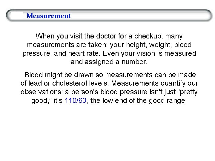 When you visit the doctor for a checkup, many measurements are taken: your height,