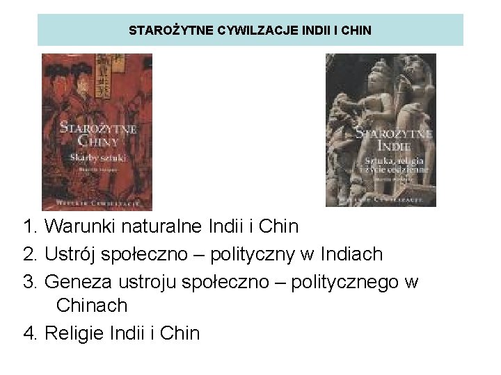 STAROŻYTNE CYWILZACJE INDII I CHIN 1. Warunki naturalne Indii i Chin 2. Ustrój społeczno