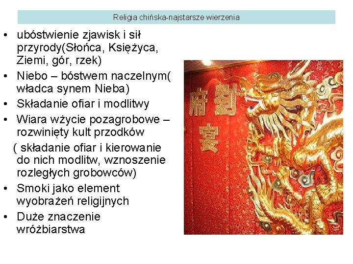 Religia chińska-najstarsze wierzenia • ubóstwienie zjawisk i sił przyrody(Słońca, Księżyca, Ziemi, gór, rzek) •