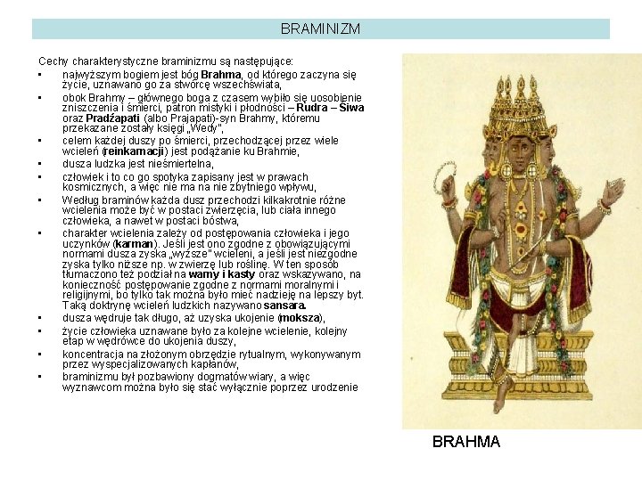 BRAMINIZM Cechy charakterystyczne braminizmu są następujące: • najwyższym bogiem jest bóg Brahma, od którego