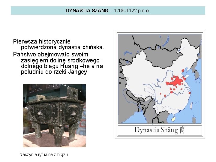 DYNASTIA SZANG – 1766 -1122 p. n. e. Pierwsza historycznie potwierdzona dynastia chińska. Państwo