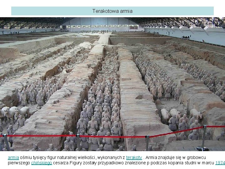 Terakotowa armia ośmiu tysięcy figur naturalnej wielkości, wykonanych z terakoty. Armia znajduje się w