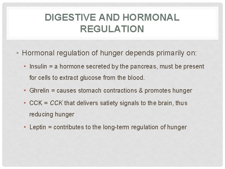 DIGESTIVE AND HORMONAL REGULATION • Hormonal regulation of hunger depends primarily on: • Insulin