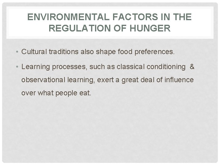 ENVIRONMENTAL FACTORS IN THE REGULATION OF HUNGER • Cultural traditions also shape food preferences.