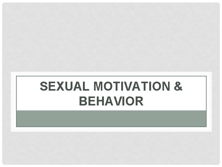 SEXUAL MOTIVATION & BEHAVIOR 