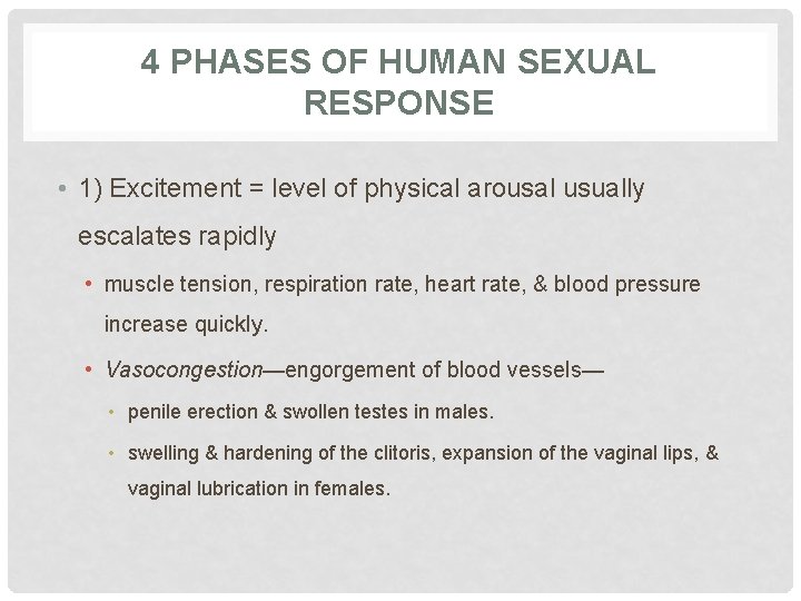 4 PHASES OF HUMAN SEXUAL RESPONSE • 1) Excitement = level of physical arousal