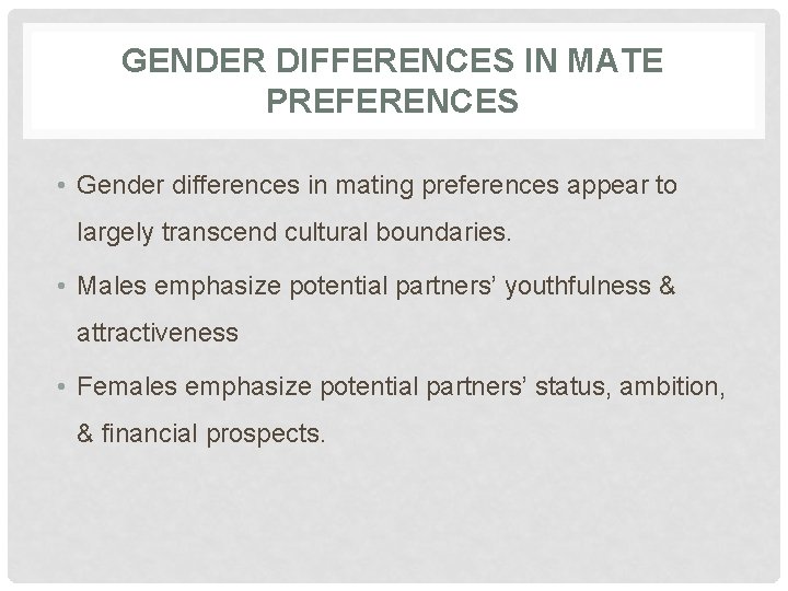 GENDER DIFFERENCES IN MATE PREFERENCES • Gender differences in mating preferences appear to largely