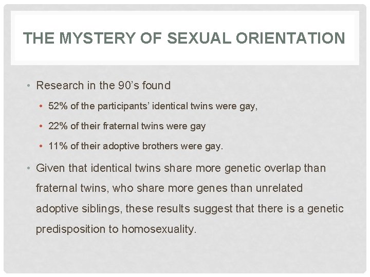 THE MYSTERY OF SEXUAL ORIENTATION • Research in the 90’s found • 52% of