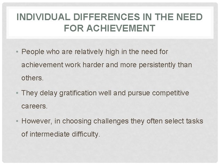 INDIVIDUAL DIFFERENCES IN THE NEED FOR ACHIEVEMENT • People who are relatively high in