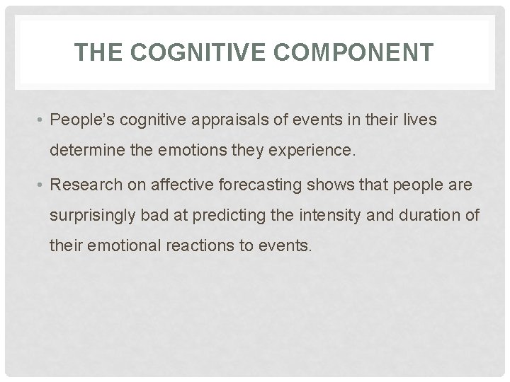 THE COGNITIVE COMPONENT • People’s cognitive appraisals of events in their lives determine the