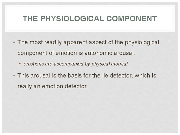 THE PHYSIOLOGICAL COMPONENT • The most readily apparent aspect of the physiological component of