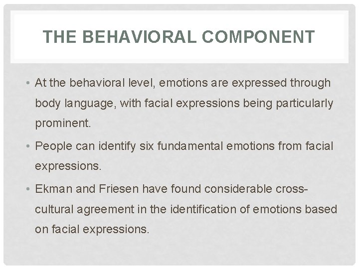 THE BEHAVIORAL COMPONENT • At the behavioral level, emotions are expressed through body language,