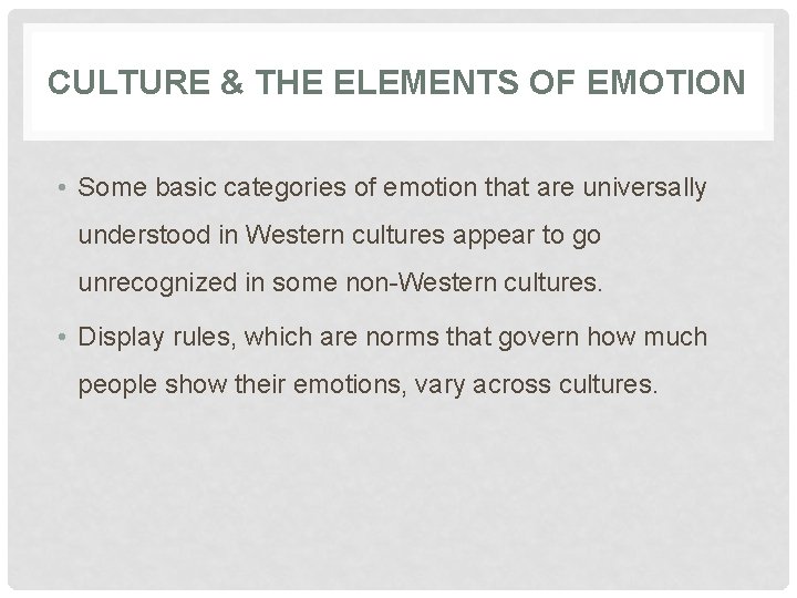 CULTURE & THE ELEMENTS OF EMOTION • Some basic categories of emotion that are