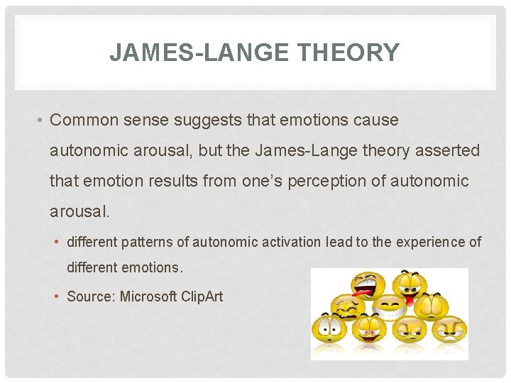 JAMES-LANGE THEORY • Common sense suggests that emotions cause autonomic arousal, but the James-Lange