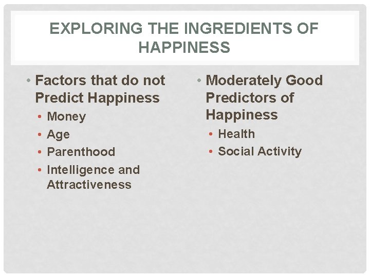 EXPLORING THE INGREDIENTS OF HAPPINESS • Factors that do not Predict Happiness • •