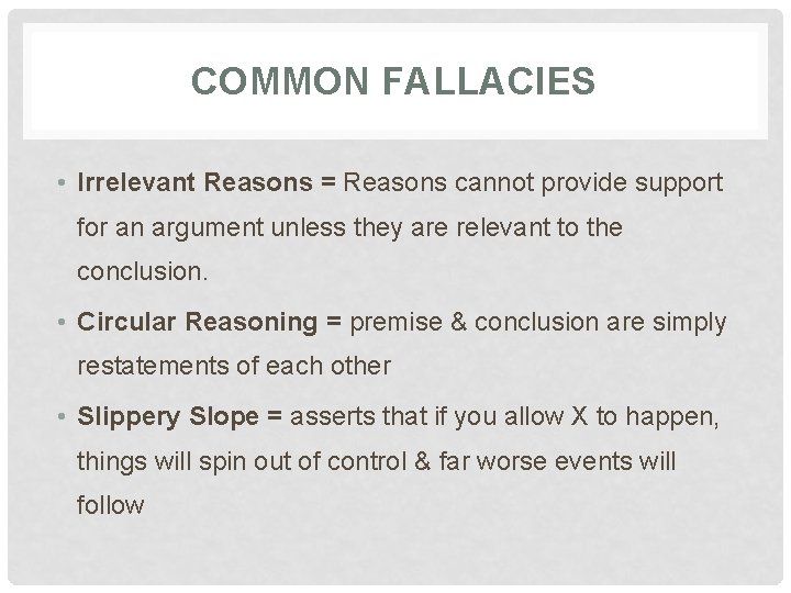 COMMON FALLACIES • Irrelevant Reasons = Reasons cannot provide support for an argument unless