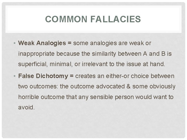 COMMON FALLACIES • Weak Analogies = some analogies are weak or inappropriate because the