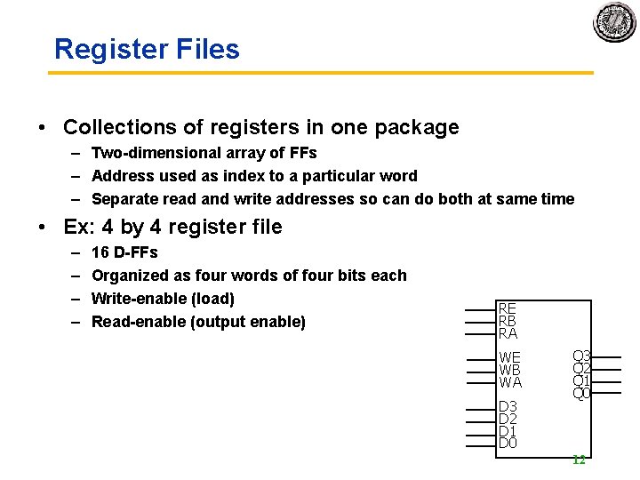 Register Files • Collections of registers in one package – Two-dimensional array of FFs