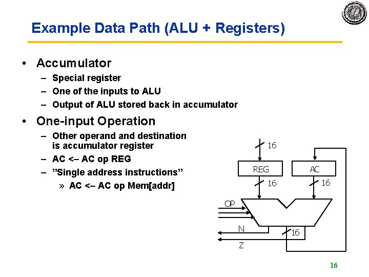 Example Data Path (ALU + Registers) • Accumulator – Special register – One of