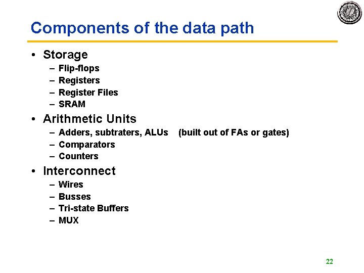 Components of the data path • Storage – – Flip-flops Register Files SRAM •