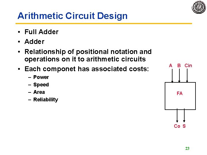 Arithmetic Circuit Design • Full Adder • Relationship of positional notation and operations on