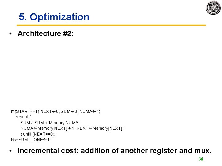 5. Optimization • Architecture #2: If (START==1) NEXT 0, SUM 0, NUMA 1; repeat