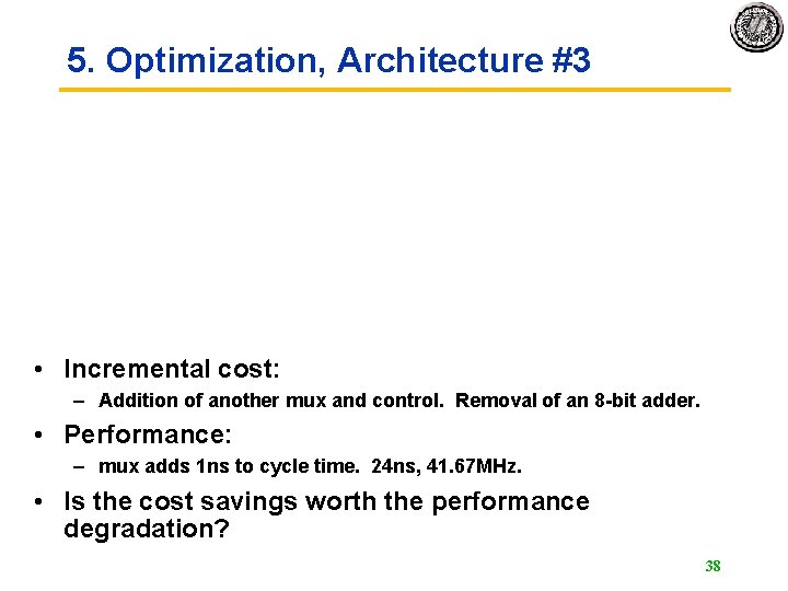 5. Optimization, Architecture #3 • Incremental cost: – Addition of another mux and control.