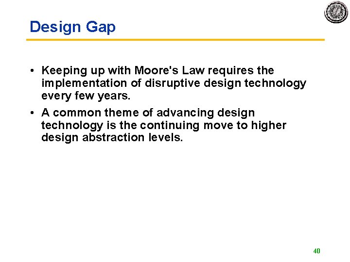 Design Gap • Keeping up with Moore's Law requires the implementation of disruptive design