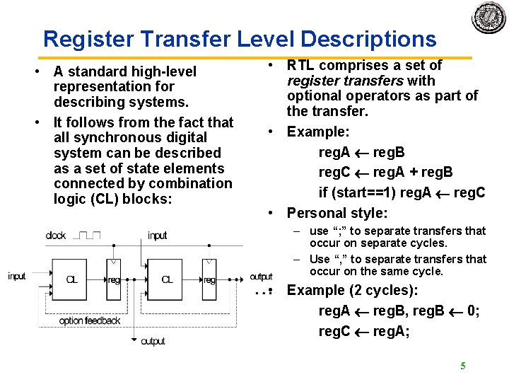 Register Transfer Level Descriptions • A standard high-level representation for describing systems. • It