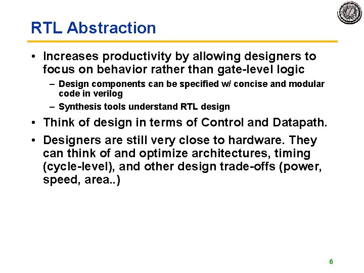RTL Abstraction • Increases productivity by allowing designers to focus on behavior rather than