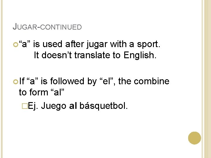 JUGAR-CONTINUED “a” If is used after jugar with a sport. It doesn’t translate to JUGAR-CONTINUED “a” If is used after jugar with a sport. It doesn’t translate to