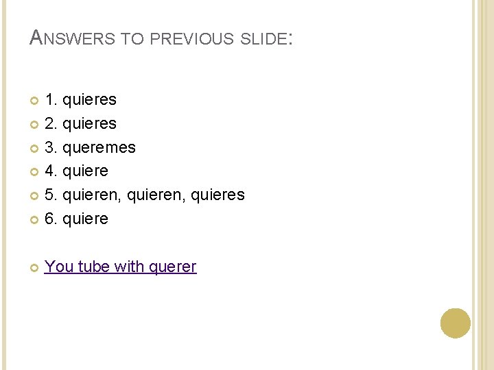 ANSWERS TO PREVIOUS SLIDE: 1. quieres 2. quieres 3. queremes 4. quiere 5. quieren, ANSWERS TO PREVIOUS SLIDE: 1. quieres 2. quieres 3. queremes 4. quiere 5. quieren,