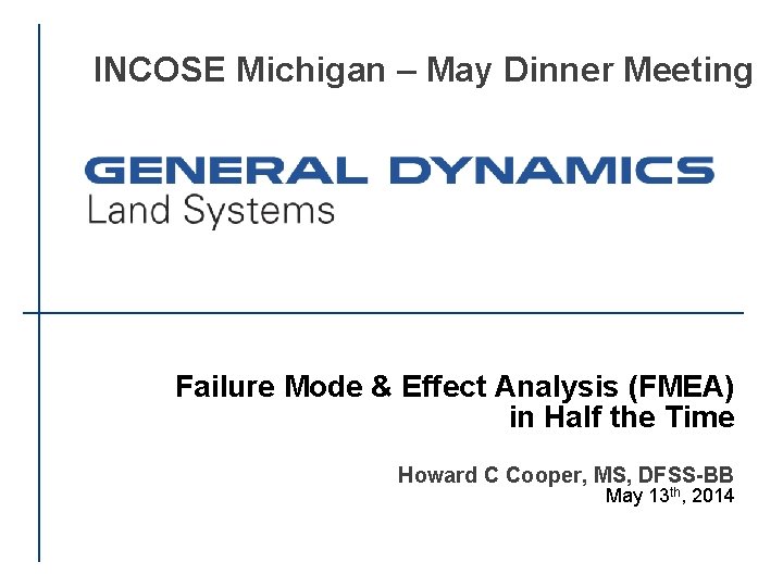 INCOSE Michigan – May Dinner Meeting Failure Mode & Effect Analysis (FMEA) in Half
